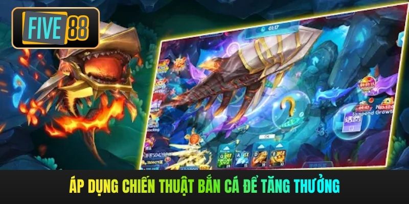Áp dụng chiến thuật bắn cá để tăng thưởng