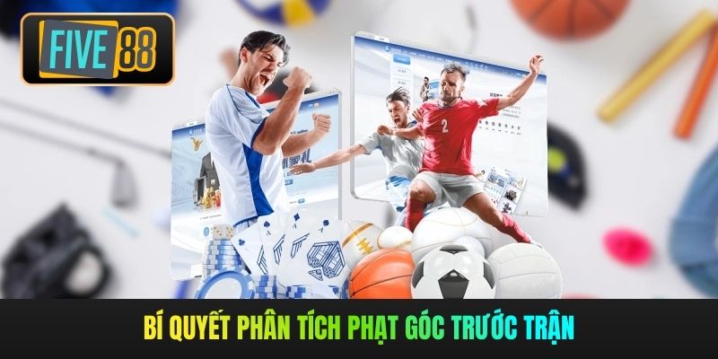 Bí quyết phân tích phạt góc trước trận