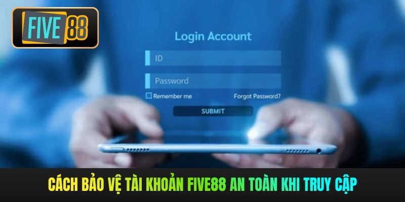 Cách bảo vệ tài khoản Five88 an toàn khi truy cập