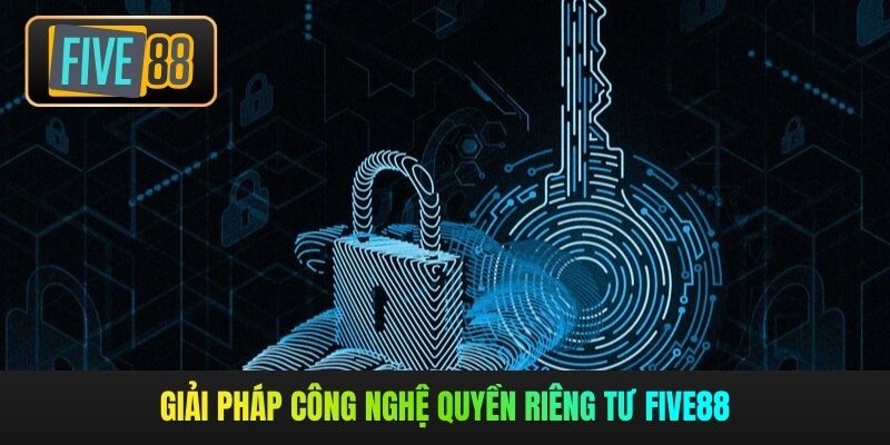 Giải pháp công nghệ quyền riêng tư Five88