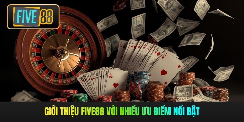 Giới thiệu Five88 với nhiều ưu điểm nổi bật