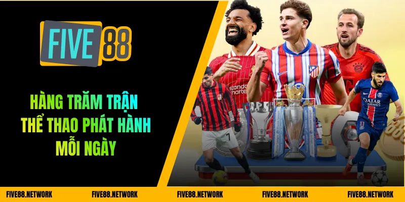 Hàng trăm trận thể thao phát hành mỗi ngày