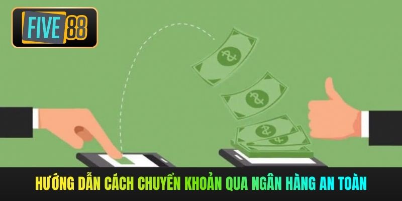 Hướng dẫn cách chuyển khoản qua ngân hàng an toàn