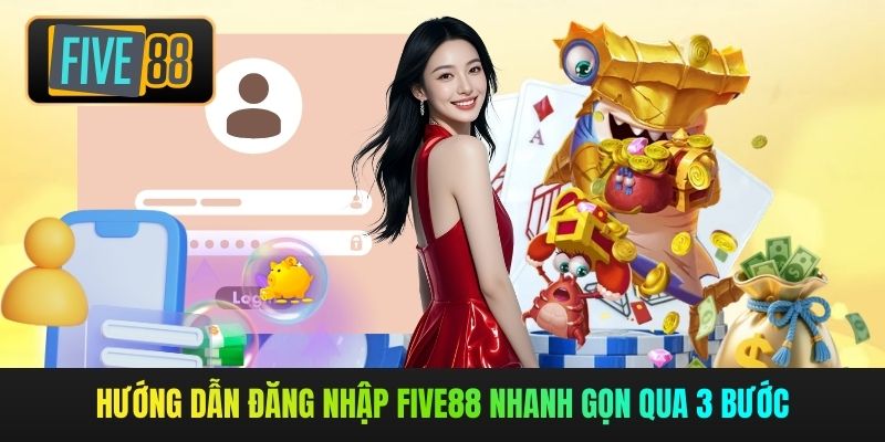 Hướng dẫn đăng nhập Five88 nhanh gọn qua 3 bước