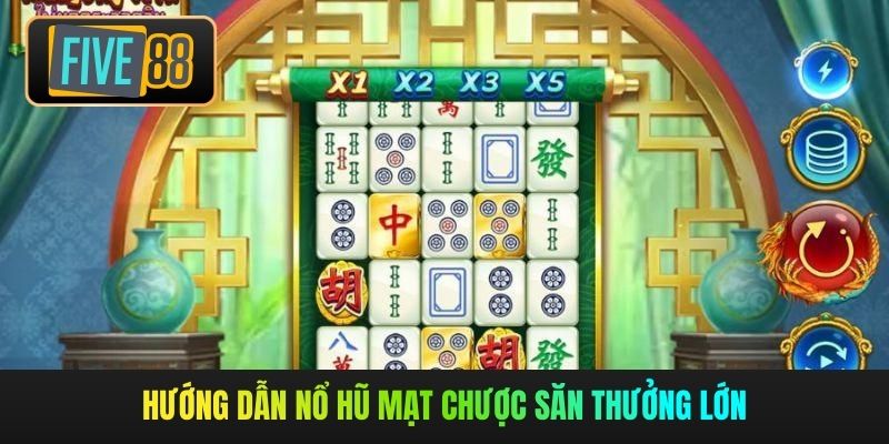 Hướng dẫn nổ hũ mạt chược săn thưởng lớn