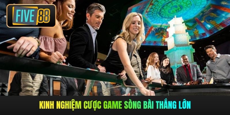 Kinh nghiệm cược game sòng bài thắng lớn