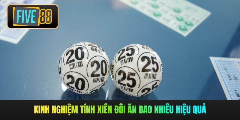 Kinh nghiệm tính xiên đôi ăn bao nhiêu hiệu quả