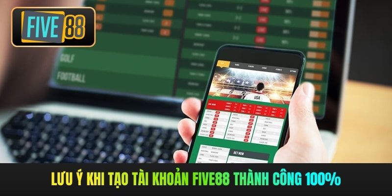 Lưu ý khi tạo tài khoản Five88 thành công 100%