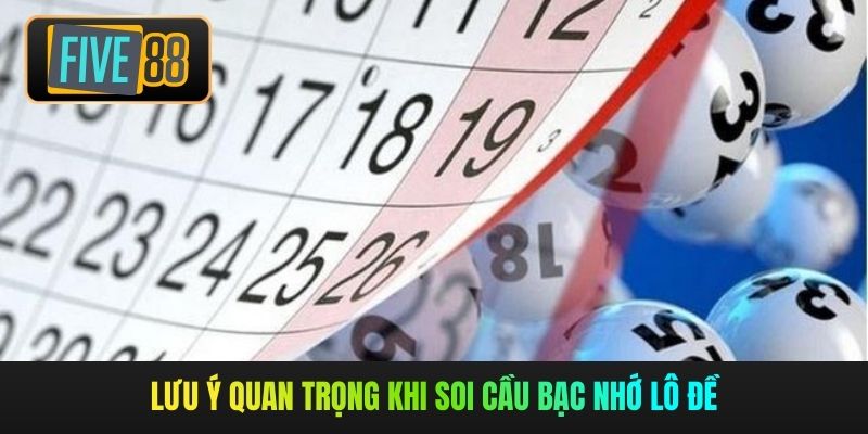 Lưu ý quan trọng khi soi cầu bạc nhớ lô đề