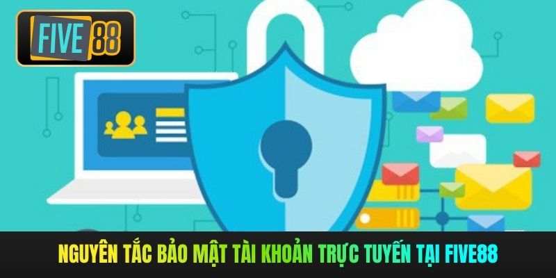 Nguyên tắc bảo mật tài khoản trực tuyến tại Five88