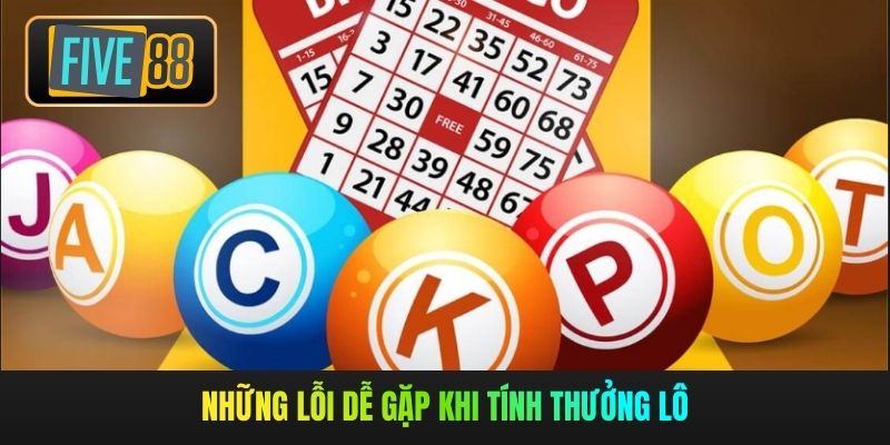 Những lỗi dễ gặp khi tính thưởng lô