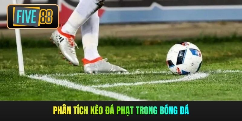 Phân tích kèo đá phạt trong bóng đá