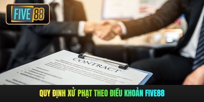 Quy định xử phạt theo điều khoản Five88
