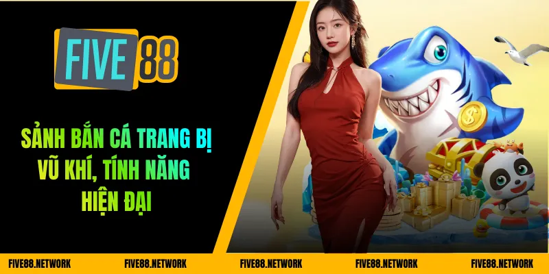 Sảnh bắn cá trang bị vũ khí, tính năng hiện đại