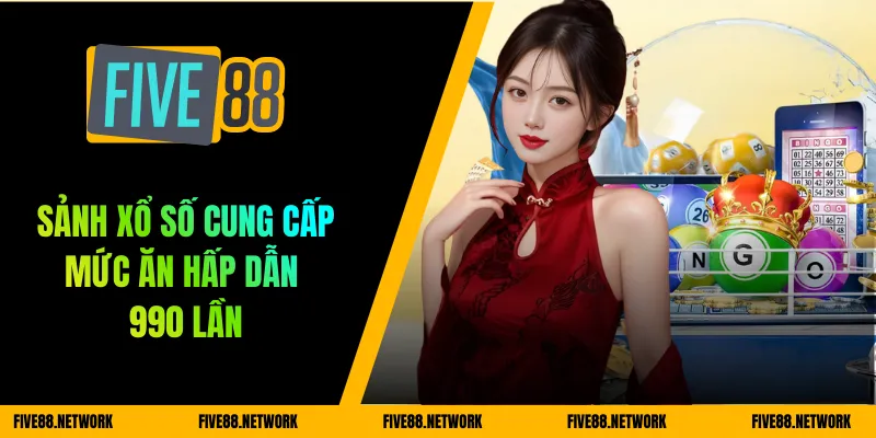 Sảnh xổ số cung cấp mức ăn hấp dẫn 990 lần