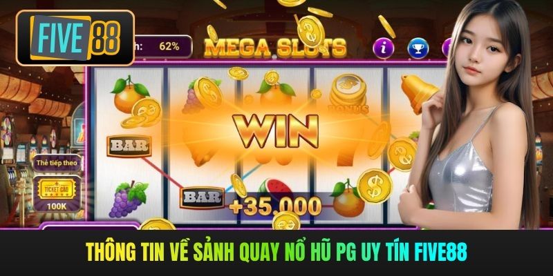 Thông tin về sảnh quay nổ hũ PG uy tín Five88