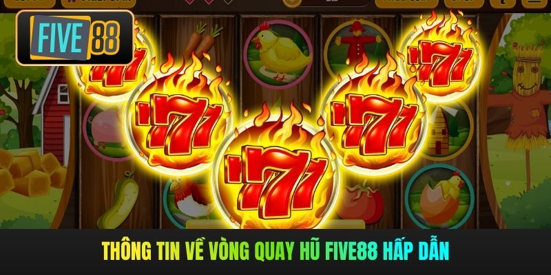 Thông tin về vòng quay hũ Five88 hấp dẫn