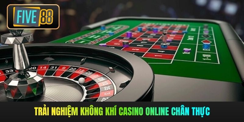 Trải nghiệm không khí casino online chân thực