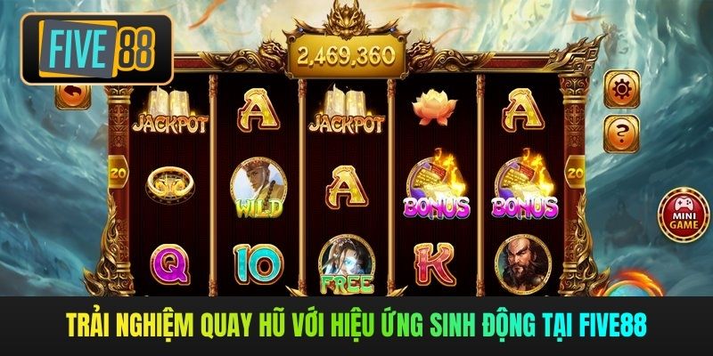 Trải nghiệm quay hũ với hiệu ứng sinh động tại Five88